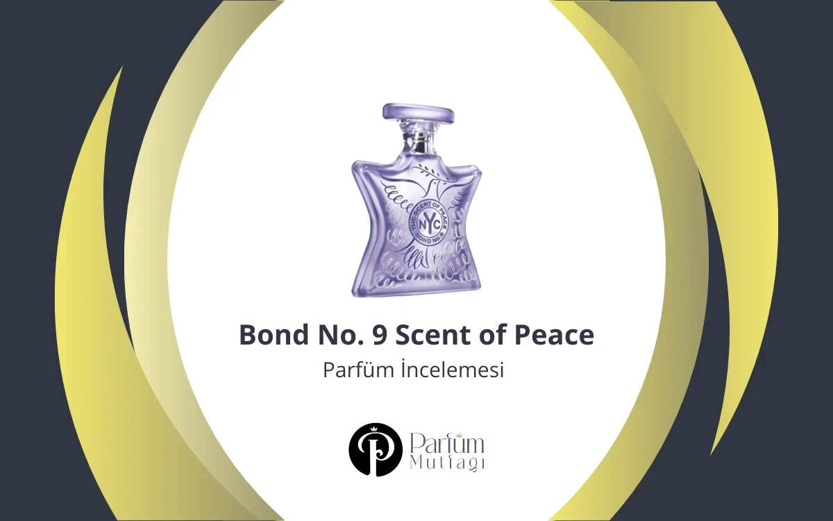 Bond No. 9 Scent of Peace Parfüm İncelemesi