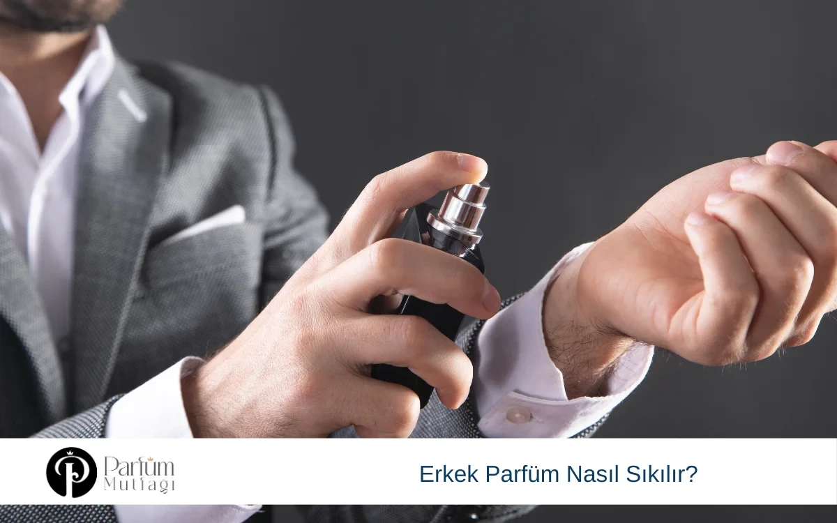 Erkek Parfüm Nasıl Sıkılır?