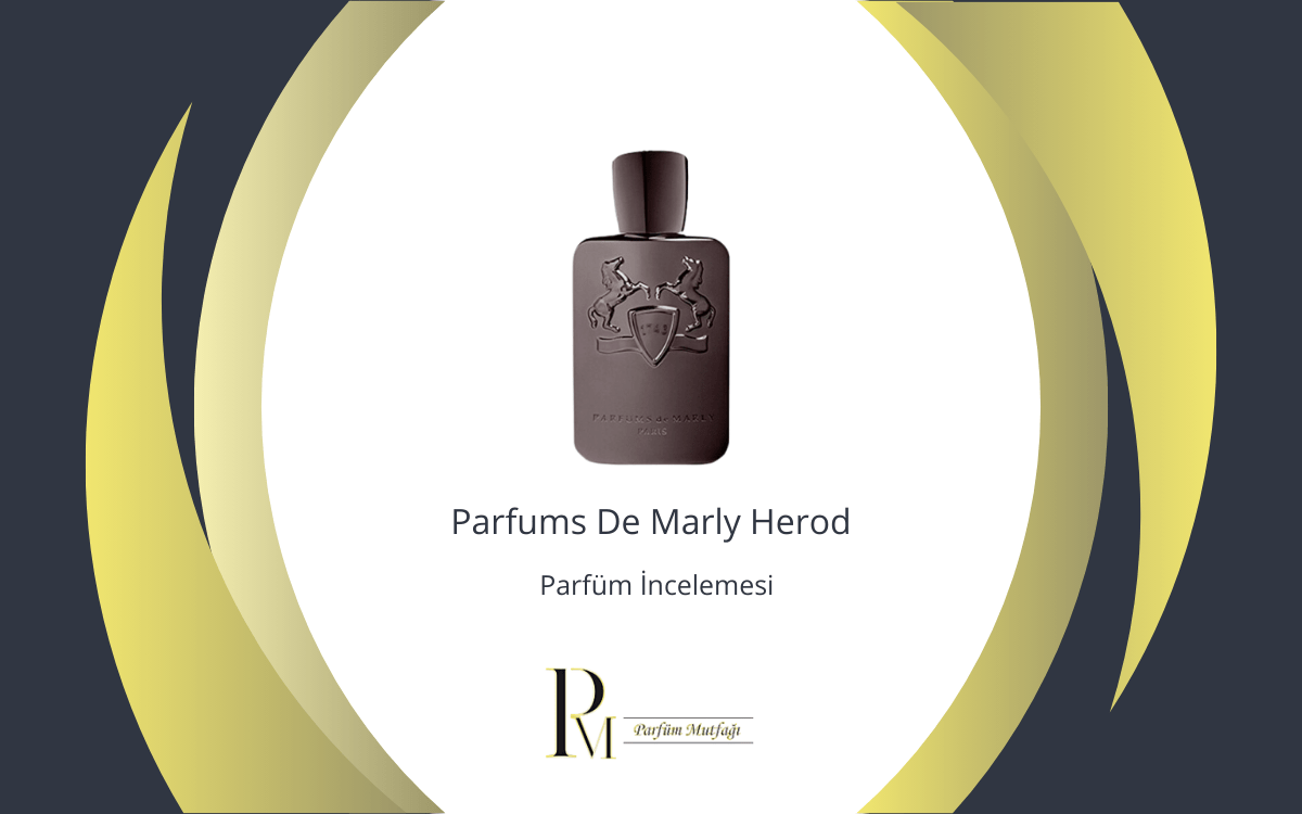 Parfums De Marly Herod Parfüm İncelemesi