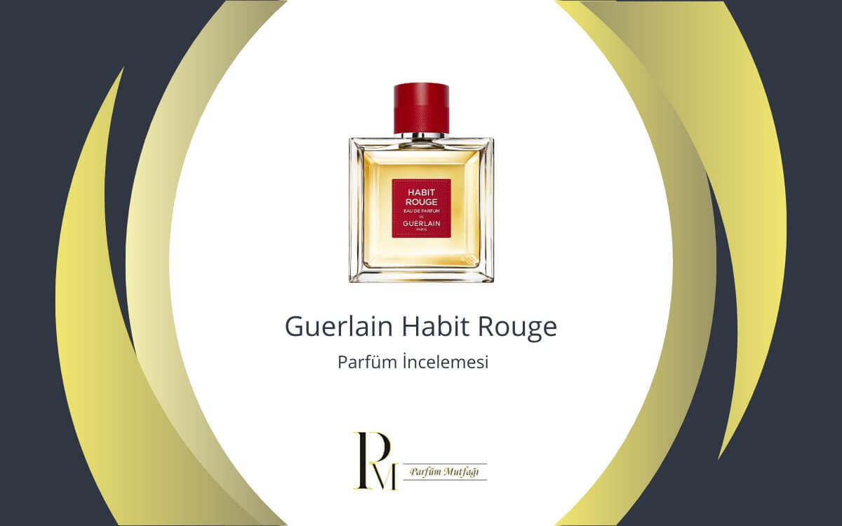 Guerlain Habit Rouge Parfüm İncelemesi: Zarif ve Baştan Çıkarıcı Kokuların Buluşması